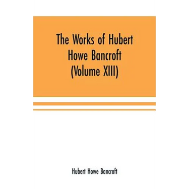 The Works of Hubert Howe Bancroft (Volume XIII) History of Mexico (Volume V)