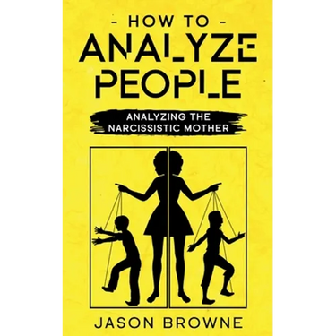 How To Analyze People: Analyzing The Narcissistic Mother