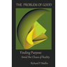 The Problem of Good: Finding Purpose Amid the Chaos of Reality