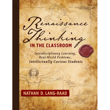 Renaissance Thinking in the Classroom: Interdisciplinary Learning, Real-World Problems, Intellectually Curious Students