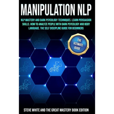Manipulation Nlp: Nlp Mastery and Dark Psycology Techniques. Learn Persuasion Skills. How to Analyze People with Dark Psycology and Body