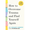 How to Overcome Trauma and Find Yourself Again: 7 Steps to Grow from Pain