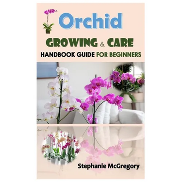 Orchid Growing & Care.: Handbook GUIDE FOR BEGINNERS.