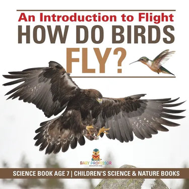 How Do Birds Fly? An Introduction to Flight - Science Book Age 7 Children's Science & Nature Books