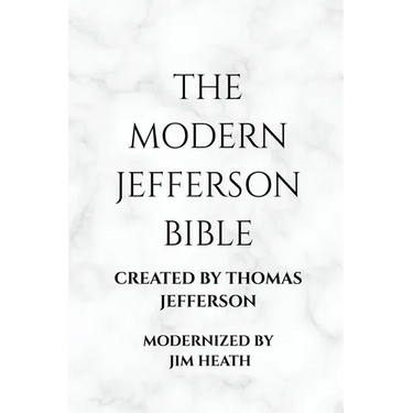The Modern Jefferson Bible: The Third Testament Modern English Edition by Jim Heath