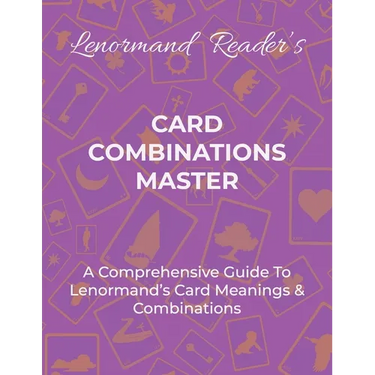 Card Combinations Master: A Comprehensive Guide For Mastering Lenormand's Cards & Combinations