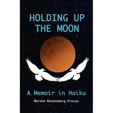 Holding Up the Moon: A Memoir in Haiku