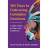 365 Days to Embracing Forbidden Emotions: A Daily Guide to Peace and Fulfillment