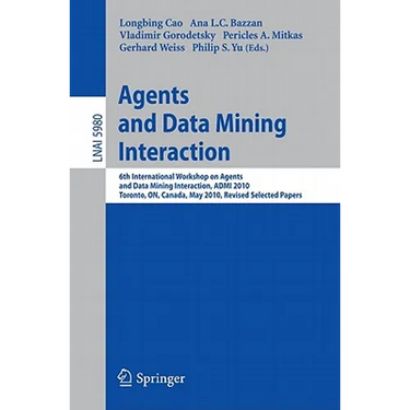 Agents and Data Mining Interaction: 6th International Workshop on Agents and Data Mining Interaction, ADMI 2010, Toronto, ON, Canada, May 11, 2010, Re