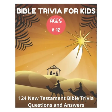 Bible Trivia for Kids 8-12 - 124 New Testament Bible Trivia Questions and Answers