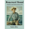 Homeward Bound: A History of the Bahama Islands to 1850 with a Definitive Study of Abaco in the American Loyalist Plantation Period