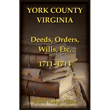 York County, Virginia Deeds, Orders, Wills, Etc., 1711-1714