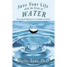 Save Your Life with the Elixir of Water: Becoming pH Balanced in an Unbalanced World