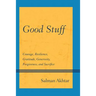 Good Stuff: Courage, Resilience, Gratitude, Generosity, Forgiveness, and Sacrifice