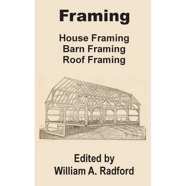 Framing: House Framing, Barn Framing, Roof Framing
