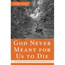 God Never Meant for Us to Die: The Emergence of Evil in the Light of the Genesis Creation Account