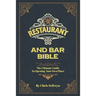 Restaurant and Bar Bible: The Ultimate Guide to Opening a Restaurant or Bar