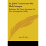 St. John Damascene On Holy Images: Followed By Three Sermons On The Assumption (1898)
