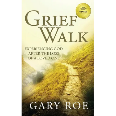 Grief Walk: Experiencing God After the Loss of a Loved One