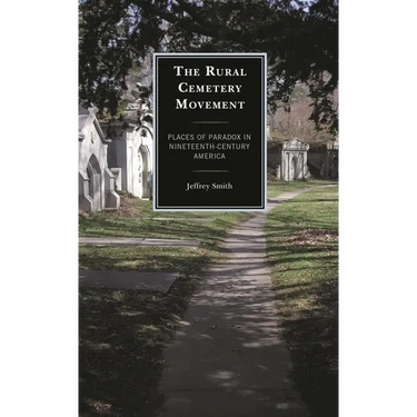 Rural Cemetery Movement: Places of Paradox in Nineteenth-Century America