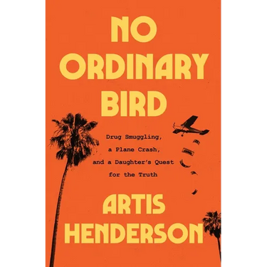 No Ordinary Bird: Drug Smuggling, a Plane Crash, and a Daughter's Quest for the Truth