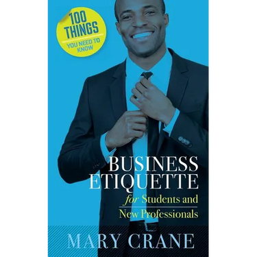 100 Things You Need to Know: Business Etiquette: For Students and New Professionals