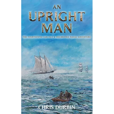 An Upright Man: The Fourteenth Carlisle & Holbrooke Naval Adventure