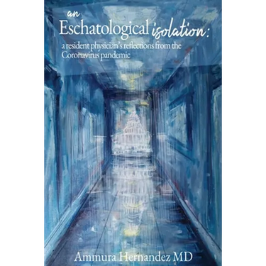 An Eschatological Isolation: a resident physician's reflections from the Coronavirus pandemic
