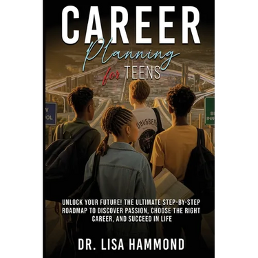 Career Planning for Teens: Unlock Your Future! The Ultimate Step-by-Step Roadmap to Discover Passion, Choose the Right Career, and Succeed in Life: :