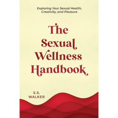 The Sexual Wellness Handbook: Exploring Your Sexual Health, Creativity, and Pleasure