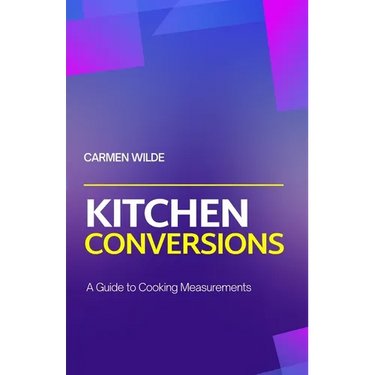 Kitchen Conversions: A Guide to Cooking Measurements