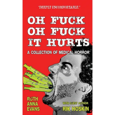 Oh Fuck Oh Fuck It Hurts: A Collection of Medical Horror