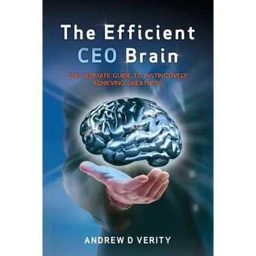 The Efficient CEO Brain: The Ultimate Guide to Instinctively Achieving Greatness