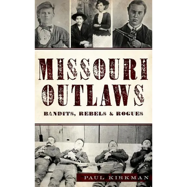 Missouri Outlaws: Bandits, Rebels & Rogues