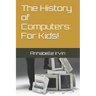 The History of Computers: For Kids!