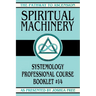 Spiritual Machinery: Systemology Professional Course Booklet #14