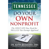Tennessee Do Your Own Nonprofit: The ONLY GPS You Need for 501c3 Tax Exempt Approval