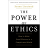 The Power of Ethics: How to Make Good Choices in a Complicated World