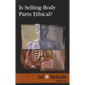 Is Selling Body Parts Ethical?