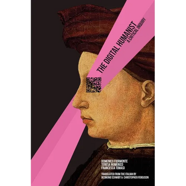 The Digital Humanist: A Critical Inquiry