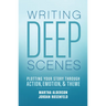 Writing Deep Scenes: Plotting Your Story Through Action, Emotion, and Theme