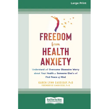 Freedom from Health Anxiety: Understand and Overcome Obsessive Worry about Your Health or Someone Else's and Find Peace of Mind [Standard Large Print