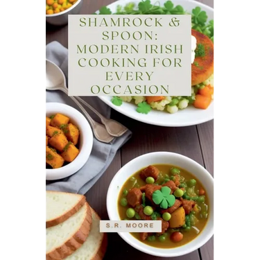Shamrock & Spoon: Modern Irish Cooking for Every Occasion