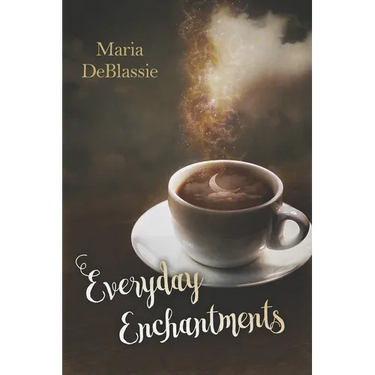 Everyday Enchantments: Musings on Ordinary Magic & Daily Conjurings