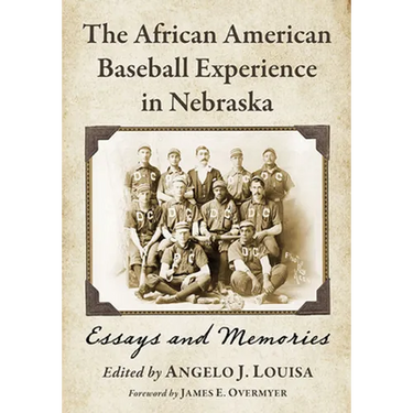 The African American Baseball Experience in Nebraska: Essays and Memories