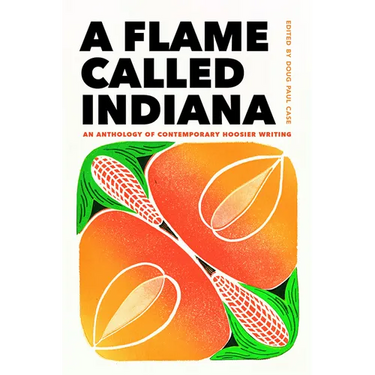 A Flame Called Indiana: An Anthology of Contemporary Hoosier Writing