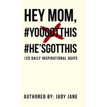 Hey Mom, #YouGotThis #He'sGotThis: 120 Daily Inspirational Quips