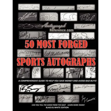 50 Most Forged Sports Autographs - Autograph Reference Guide: Black and White Edition