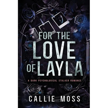 For the Love of Layla: A Dark Psychological Stalker Romance