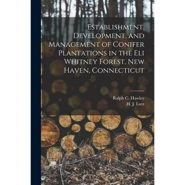 Establishment, Development, and Management of Conifer Plantations in the Eli Whitney Forest, New Haven, Connecticut